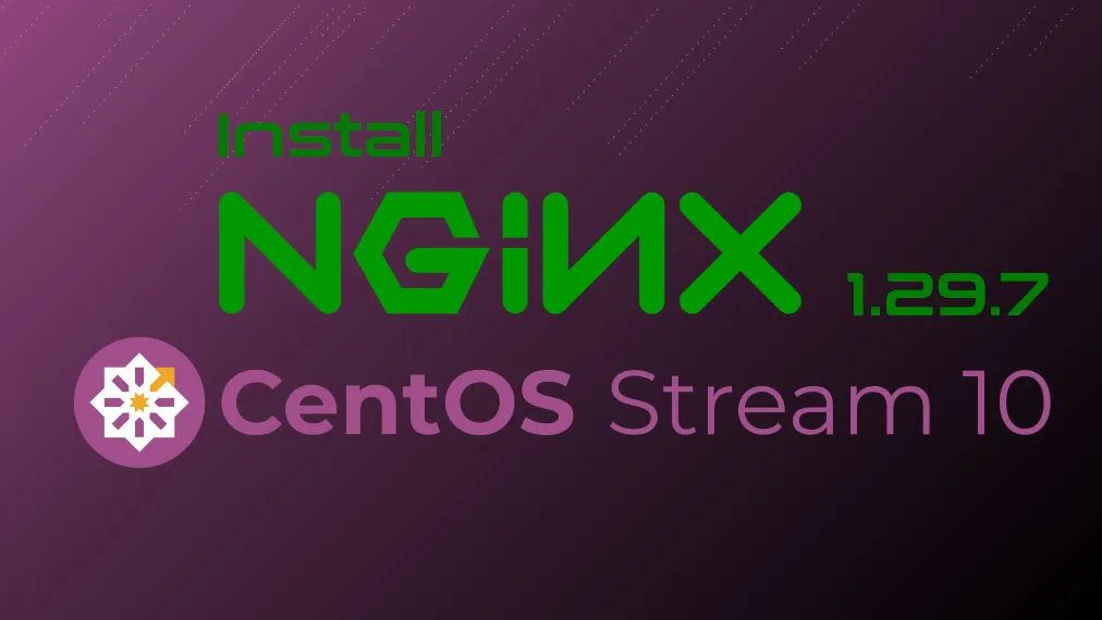 Installing NGINx 1.29.7 in CentOS 10 Stream